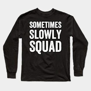 Sometimes Slowly Squad from 12 Step Alcoholics Anonymous - Text Style White Font Long Sleeve T-Shirt